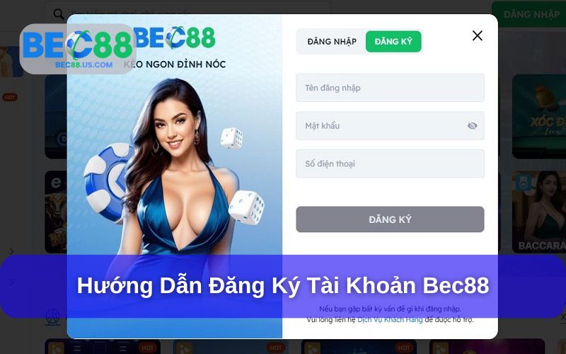 Đăng ký tài khoản mới tại Bec88 khá đơn giản Đăng ký tài khoản mới tại Bec88 khá đơn giản