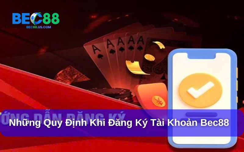 Đăng ký Bec88 và những quy định cần thiết Đăng ký Bec88 và những quy định cần thiết