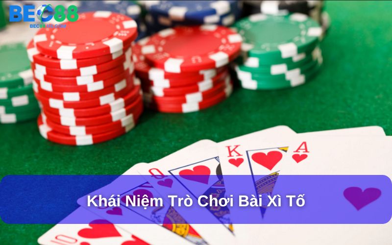 Khái niệm trò chơi bài xì tố Khái niệm trò chơi bài xì tố