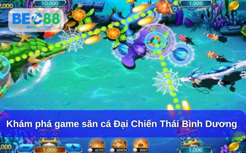 Khám phá game săn cá đại chiến thái bình dương tại BEC88 Khám phá game săn cá đại chiến thái bình dương tại BEC88