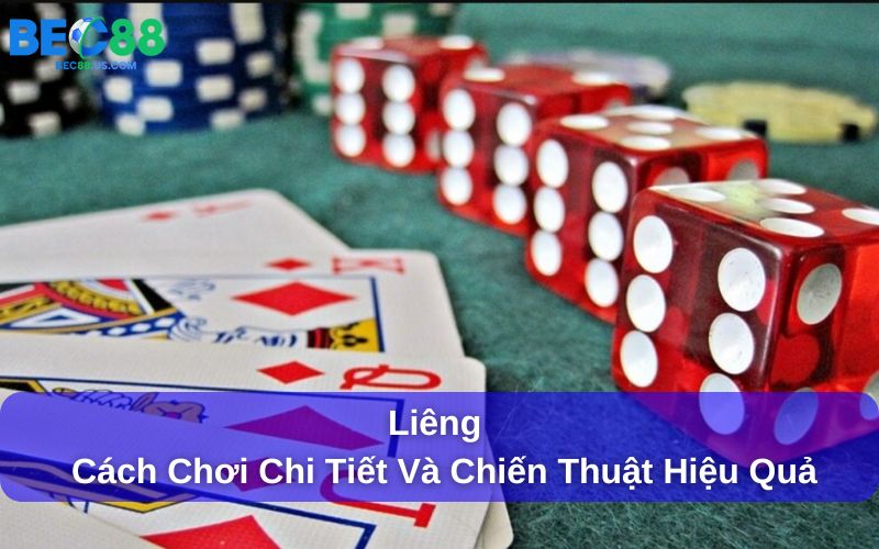 Liêng : Cách Chơi Chi Tiết Và Chiến Thuật Hiệu Quả