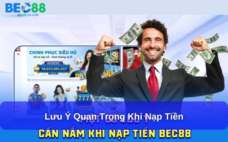 Hướng Dẫn Nạp Tiền Bec88 Từ A–Z Cho Người Mới Bắt Đầu 3 Lưu ý quan trọng khi nạp tiền