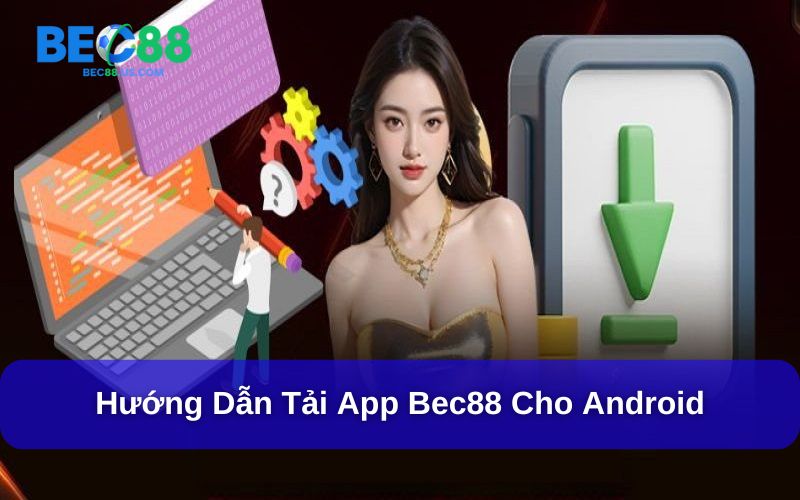 Các bước tải app Bec88 cho hệ điều hành Android Các bước tải app Bec88 cho hệ điều hành Android