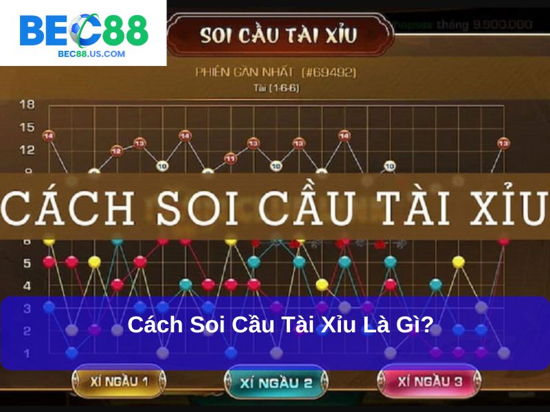 Hướng Dẫn Chi Tiết Cách Soi Cầu Tài Xỉu, Tối Ưu Cơ Hội Thắng Lớn 2 Cách soi cầu tài xỉu là gì?