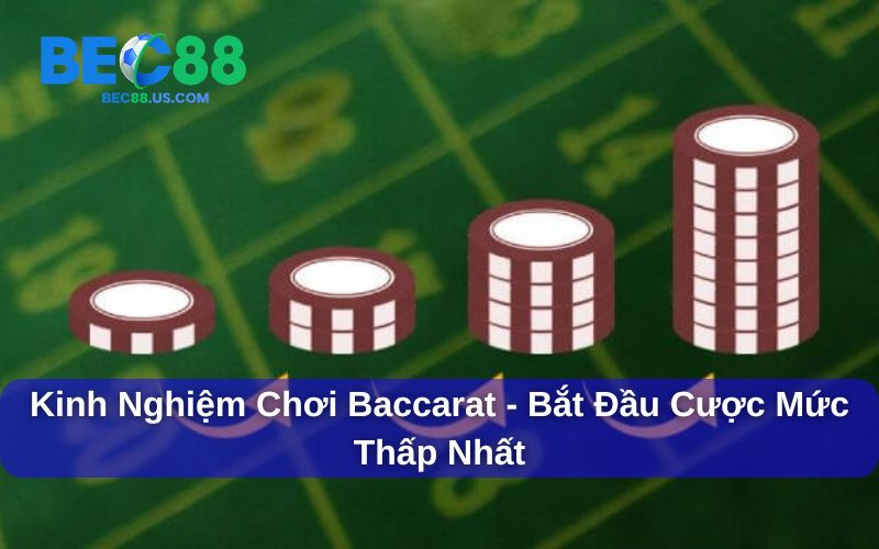 4 Kinh Nghiệm Chơi Baccarat Giúp Người Chơi Về Bờ An Toàn 3 Kinh nghiệm chơi Baccarat - Chọn mức cược thấp nhất