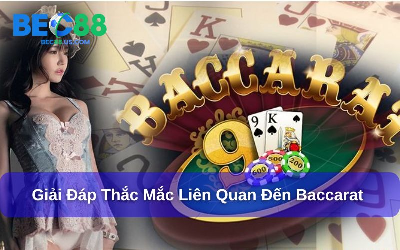 Giải đáp những thắc mắc liên quan bài baccarat