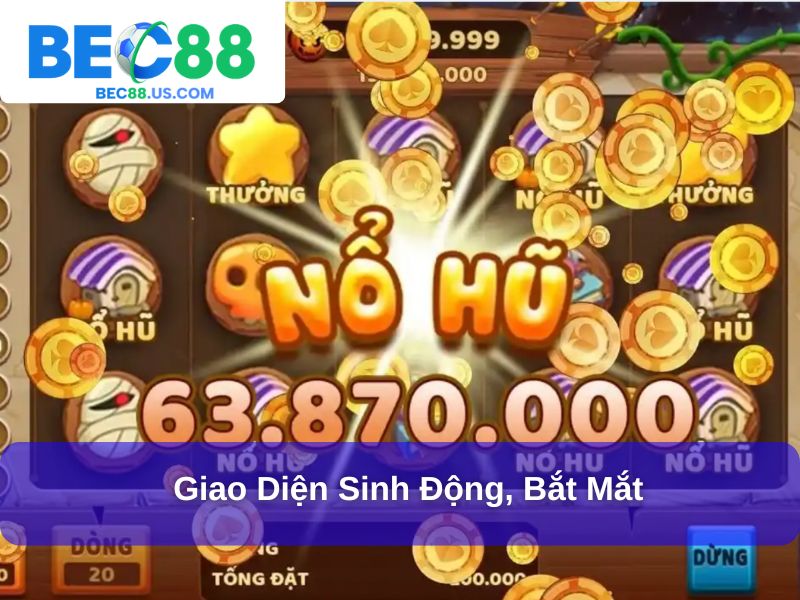 Nổ Hũ Là Gì - Giải Đáp Toàn Diện Về Trò Chơi Đổi Thưởng Hấp Dẫn 3 Giao diện sinh động, bắt mắt