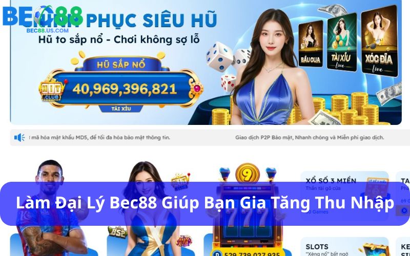 Làm đại lý Bec88 giúp bạn gia tăng thu nhập