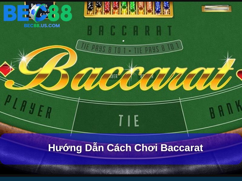 Cách Chơi Baccarat Từ A Đến Z Để Dễ Dàng Chiến Thắng 2 Hướng dẫn cách chơi Baccarat