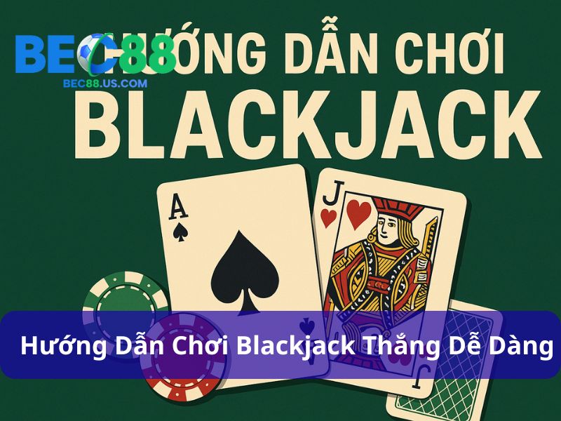 Hướng Dẫn Chơi Blackjack: Nắm Luật, Hiểu Chiến Thuật, Thắng Dễ Dàng 3 Hướng dẫn chơi Blackjack đơn giản dễ hiểu