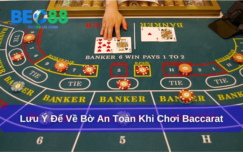 4 Kinh Nghiệm Chơi Baccarat Giúp Người Chơi Về Bờ An Toàn 5 Lưu ý để luôn về bờ an toàn khi chơi Baccarat