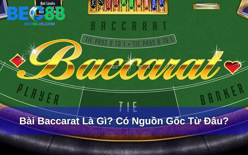 Bài baccarat là gì và có nguồn gốc từ đâu?