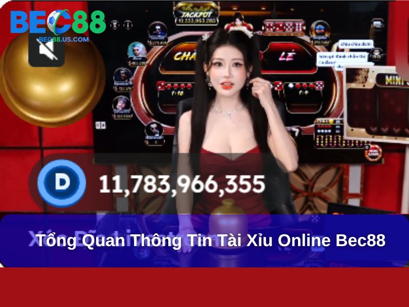 Hướng Dẫn Chơi Tài Xỉu Online Tại Bec88 Chi Tiết, Dễ Hiểu 2 Tổng quan thông tin Tài Xỉu online Bec88