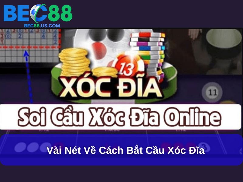 Cách Bắt Cầu Xóc Đĩa Chuẩn – Bí quyết phân tích và nắm bắt cầu cược đỉnh cao 2 Vài nét về cách bắt cầu Xóc Đĩa
