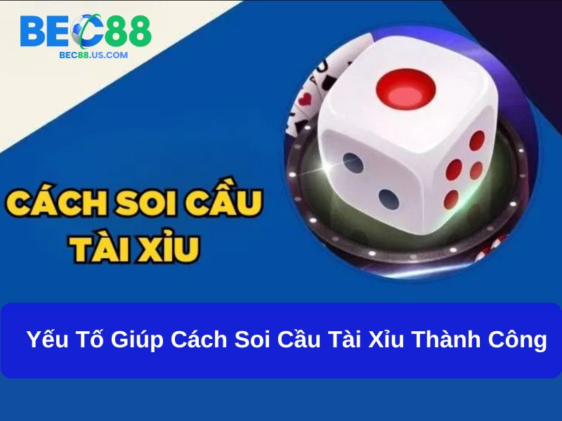 Hướng Dẫn Chi Tiết Cách Soi Cầu Tài Xỉu, Tối Ưu Cơ Hội Thắng Lớn 4 Yếu tố giúp cách soi cầu tài xỉu thành công