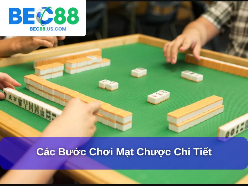 Cách Chơi Mạt Chược : Hướng Dẫn Chi Tiết Và Dễ Hiểu Cho Người Mới 3 Các bước chơi Mạt Chược chi tiết