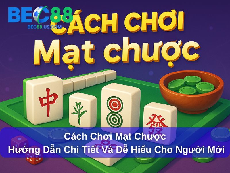 Cách Chơi Mạt Chược : Hướng Dẫn Chi Tiết Và Dễ Hiểu Cho Người Mới 1 Cách Chơi Mạt Chược : Hướng Dẫn Chi Tiết Và Dễ Hiểu Cho Người Mới